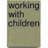 Working With Children by Tom Billington