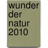 Wunder der Natur 2010 by Unknown