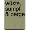 Wüste, Sumpf & Berge by Wilfred Thesiger
