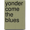 Yonder Come The Blues door Tony Russell