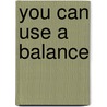 You Can Use a Balance by Linda Bullock