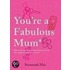You're a Fabulous Mum