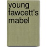 Young Fawcett's Mabel door Ross Albert