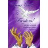 Your Call To Freedom! by Michele Ruth Jones