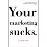 Your Marketing Sucks. by Mark Stevens
