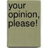 Your Opinion, Please!