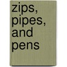 Zips, Pipes, and Pens by J. David Truby