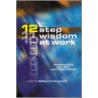 12 Step Wisdom At Work by Kogan Page