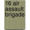 16 Air Assault Brigade by Tim Ripley
