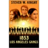 1853 Los Angeles Gangs door Steven W. Knight