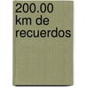 200.00 Km de Recuerdos door Juan Carlos Perez Loizeau