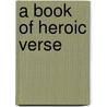 A Book Of Heroic Verse door Arthur Burrell