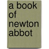 A Book Of Newton Abbot door Roger Jones