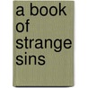 A Book Of Strange Sins by Coulson Kernahan