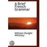 A Brief French Grammar by William Dwight Whitney
