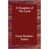 A Daughter Of The Land door Gene Stratton-Porter