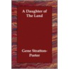 A Daughter Of The Land by Gene Stratton-Porter