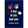 A Day In Life And Love door Dr. William E. Iii James