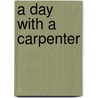 A Day With a Carpenter door Joanne Winne