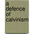 A Defence of Calvinism