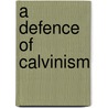 A Defence of Calvinism by Charles Haddon Spurgeon