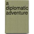 A Diplomatic Adventure