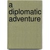 A Diplomatic Adventure by S. Weir 1829-1914 Mitchell