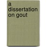 A Dissertation On Gout door Robert Kinglake