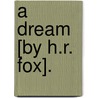 A Dream [By H.R. Fox]. by Henry Richard Fox