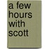 A Few Hours With Scott
