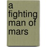 A Fighting Man Of Mars door Edgar Riceburroughs