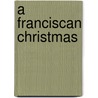 A Franciscan Christmas door Kathleen M. Carroll