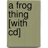 A Frog Thing [with Cd] by Eric Drachman