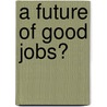 A Future of Good Jobs? door Onbekend
