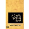 A Gaelic Spelling Book by Unknown