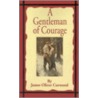 A Gentleman Of Courage door James Oliver Curwood