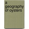 A Geography of Oysters door Rowan Jacobsen