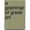 A Grammar Of Greek Art door Percy Gardner