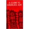 A Guide To Mexican Art by Justino Fernandez