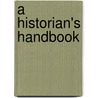 A Historian's Handbook door James A. Huston