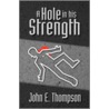 A Hole In His Strength door John E. Thompson