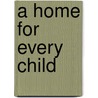 A Home For Every Child by Patricia Susan Hart