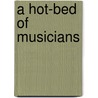 A Hot-Bed of Musicians by Paula Hathaway Anderson-Green