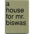 A House For Mr. Biswas