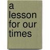 A Lesson For Our Times door C. Philip Skardon