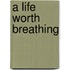 A Life Worth Breathing