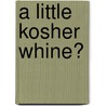 A Little Kosher Whine? door Jeremy Gerlis