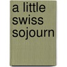 A Little Swiss Sojourn door William Dead Howells