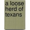 A Loose Herd of Texans door Porterfiel