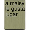 A Maisy Le Gusta Jugar door Lucy Cousins